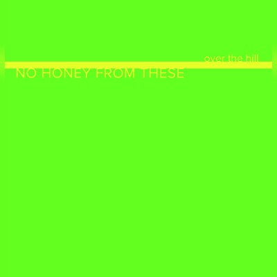 No Honey From These - Over The Hill - Vinyl LP